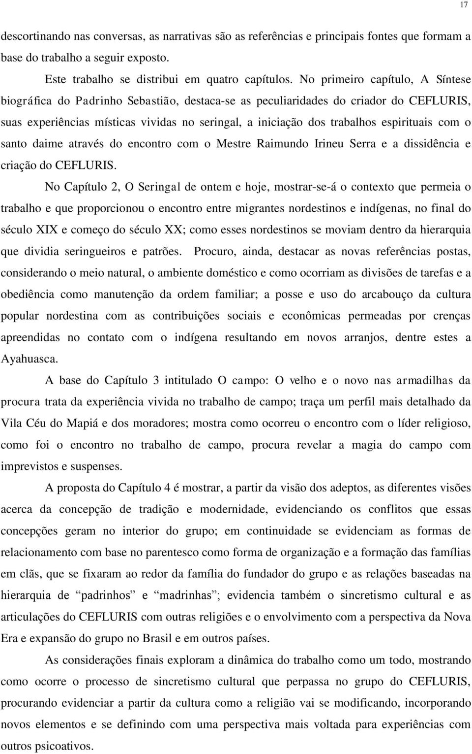 espirituais com o santo daime através do encontro com o Mestre Raimundo Irineu Serra e a dissidência e criação do CEFLURIS.