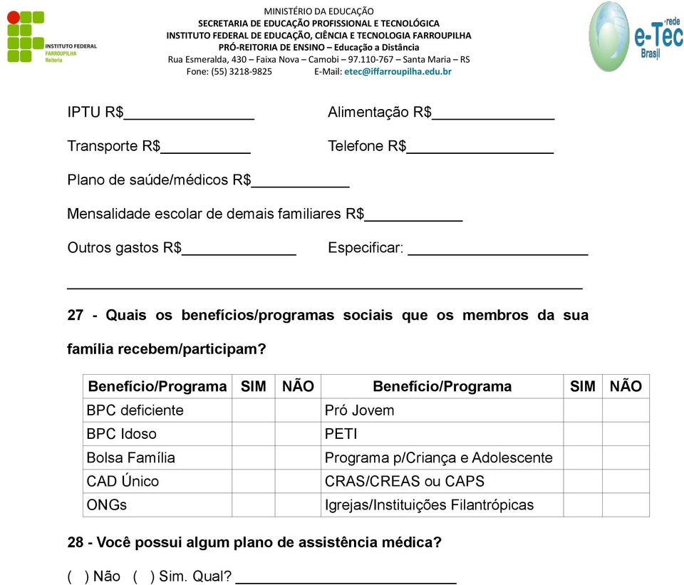 Benefício/Programa SIM NÃO Benefício/Programa SIM NÃO BPC deficiente Pró Jovem BPC Idoso PETI Bolsa Família Programa p/criança e