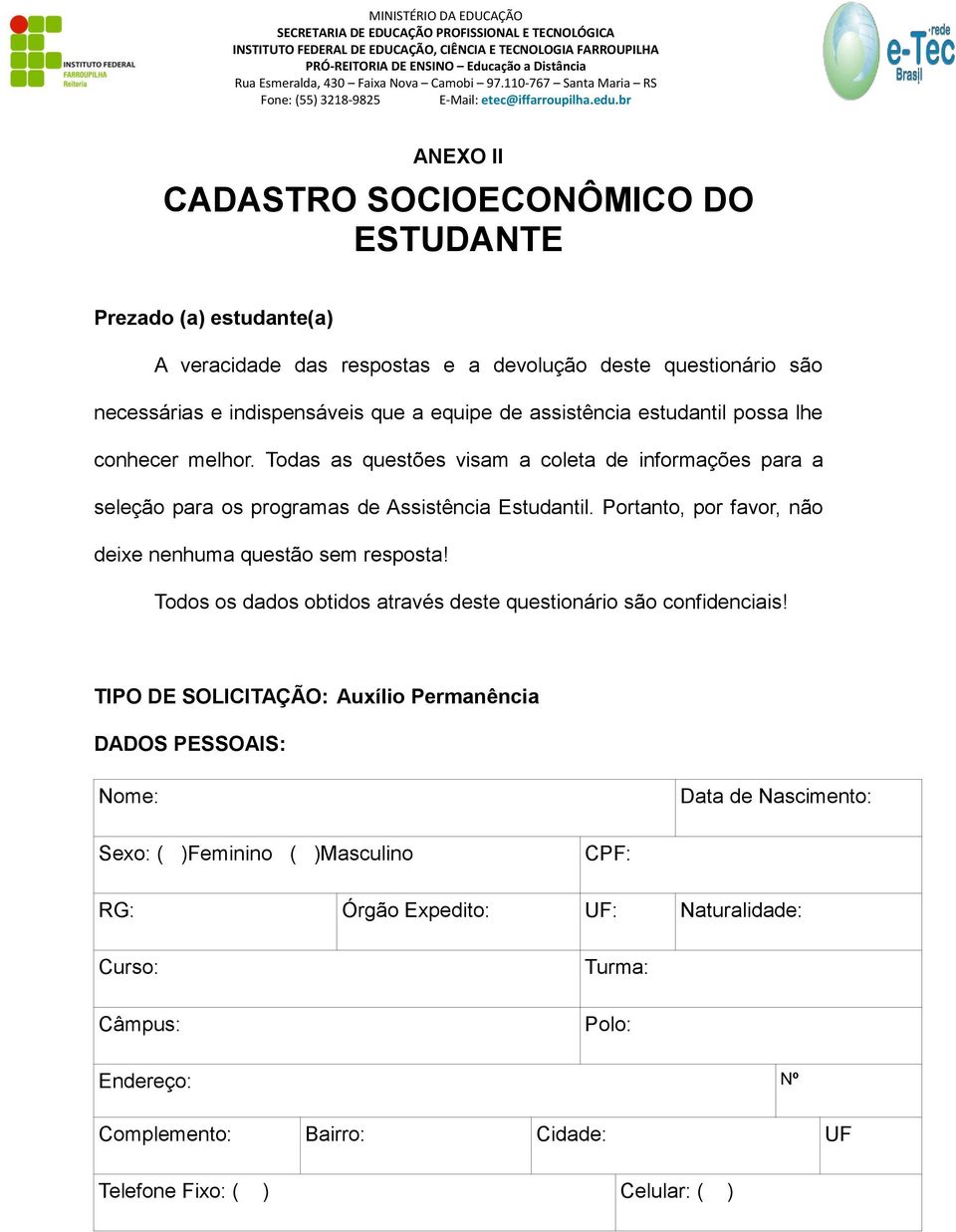 Portanto, por favor, não deixe nenhuma questão sem resposta! Todos os dados obtidos através deste questionário são confidenciais!