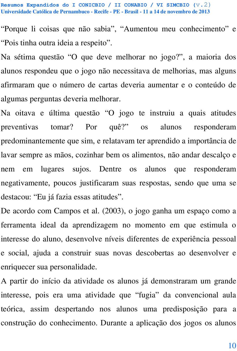 Na oitava e última questão O jogo te instruiu a quais atitudes preventivas tomar? Por quê?