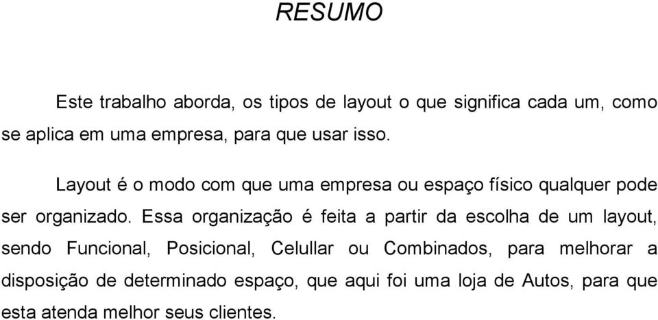 Essa organização é feita a partir da escolha de um layout, sendo Funcional, Posicional, Celullar ou Combinados,