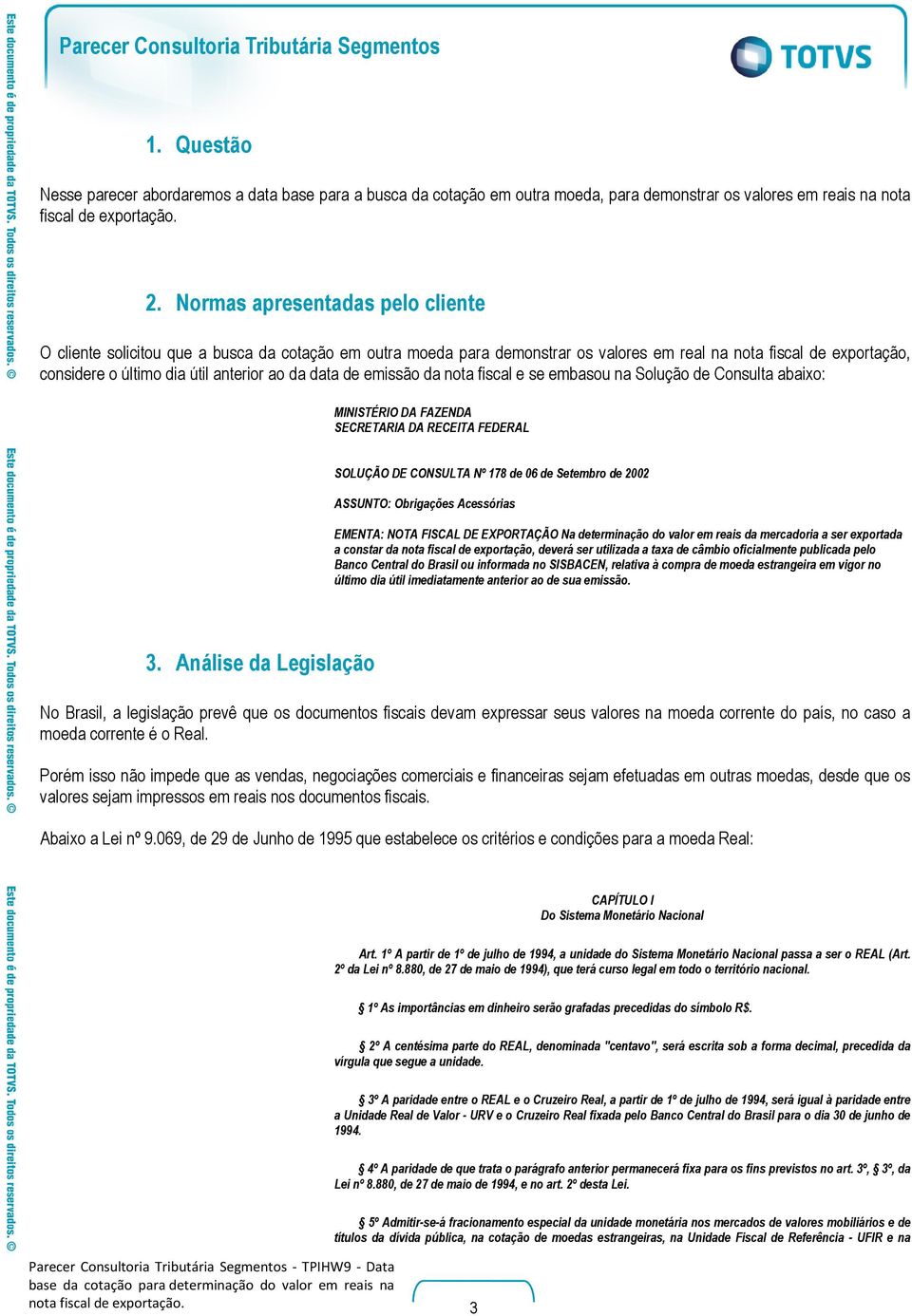 data de emissão da nota fiscal e se embasou na Solução de Consulta abaixo: MINISTÉRIO DA FAZENDA SECRETARIA DA RECEITA FEDERAL SOLUÇÃO DE CONSULTA Nº 178 de 06 de Setembro de 2002 ASSUNTO: Obrigações