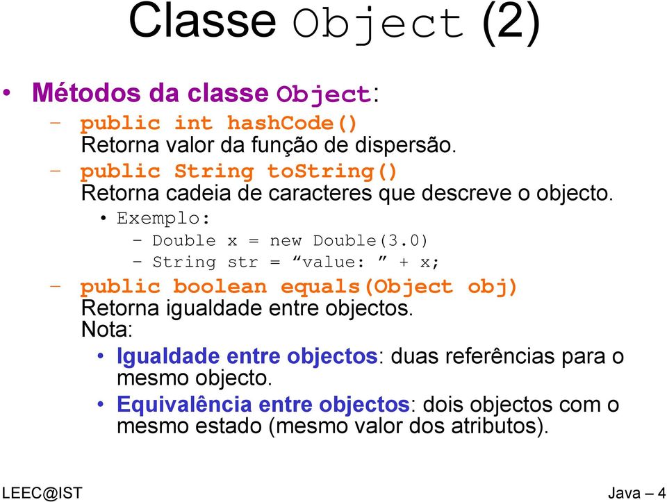 0) String str = value: + x; public boolean equals(object obj) Retorna igualdade entre objectos.