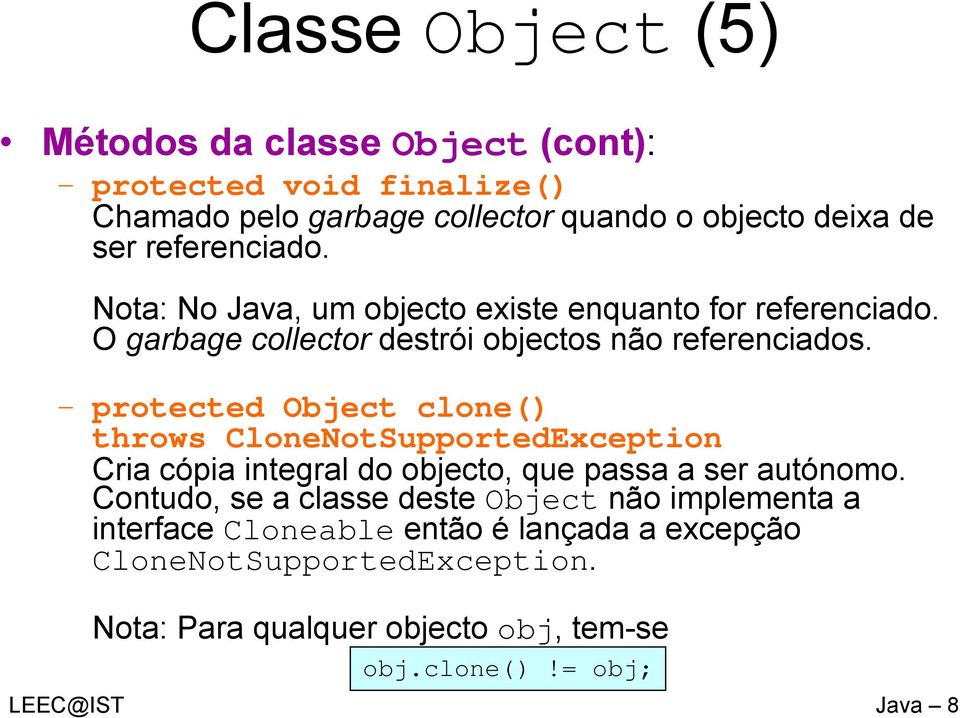 protected Object clone() throws CloneNotSupportedException Cria cópia integral do objecto, que passa a ser autónomo.