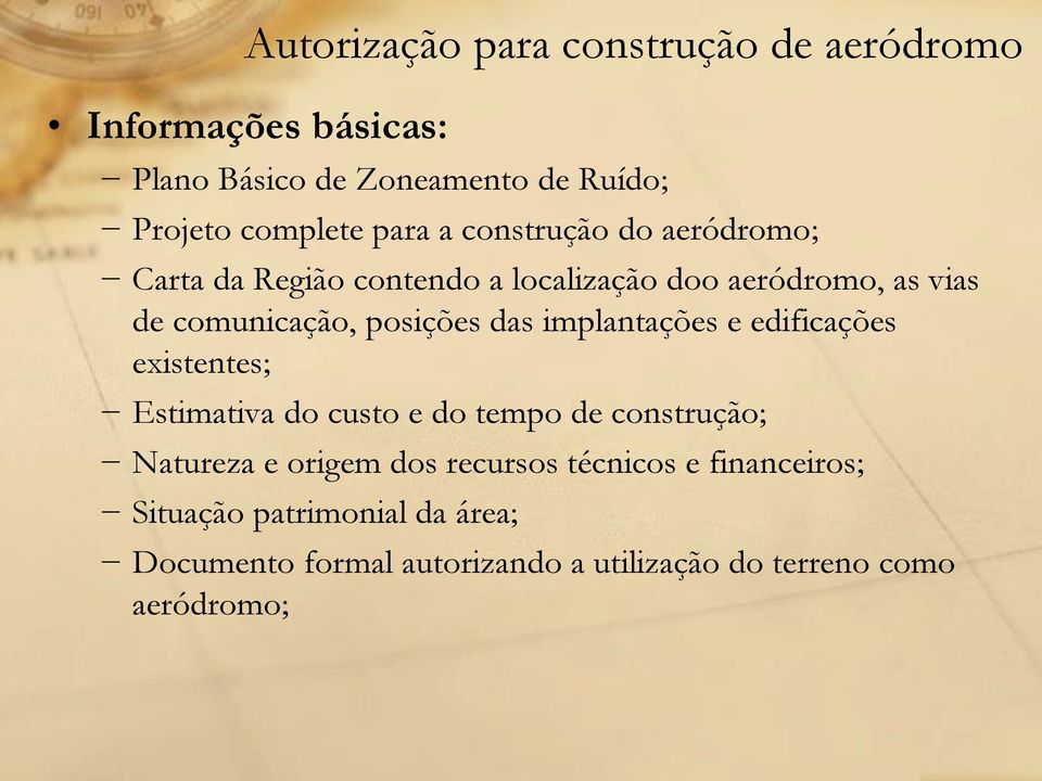 das implantações e edificações existentes; Estimativa do custo e do tempo de construção; Natureza e origem dos recursos