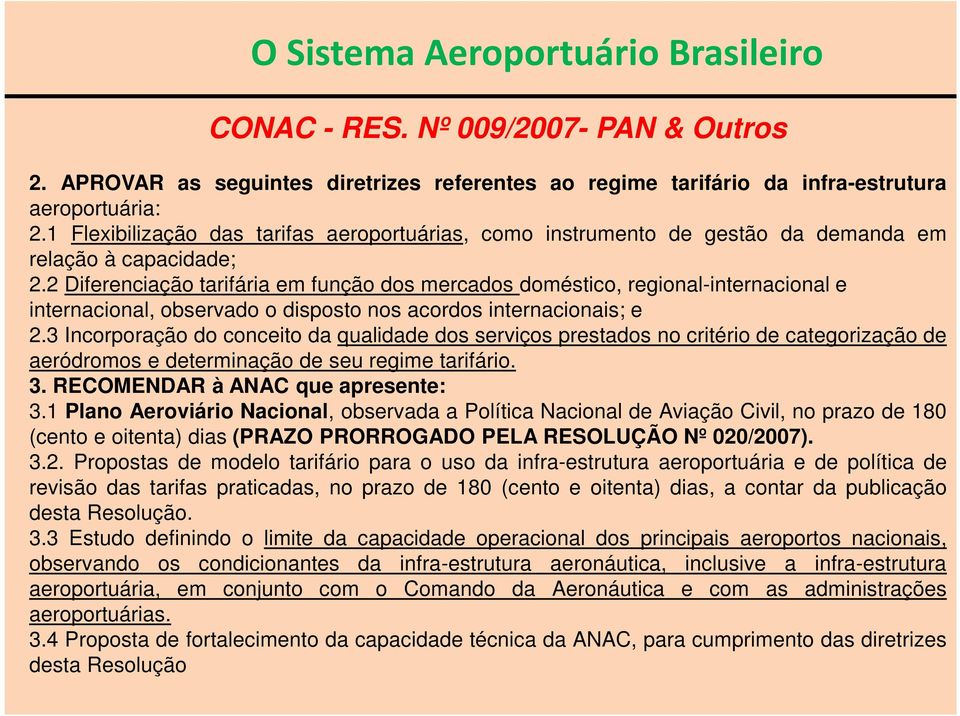 2 Diferenciação tarifária em função dos mercados doméstico, regional-internacional e internacional, observado o disposto nos acordos internacionais; e 2.