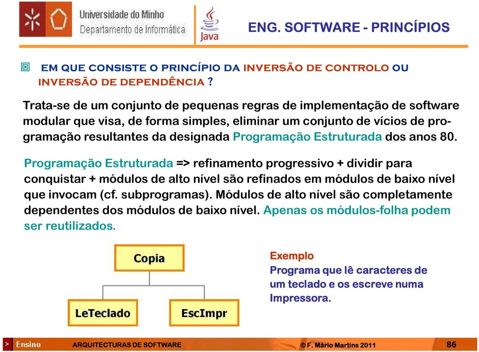 Programação Estruturada dos anos 80.