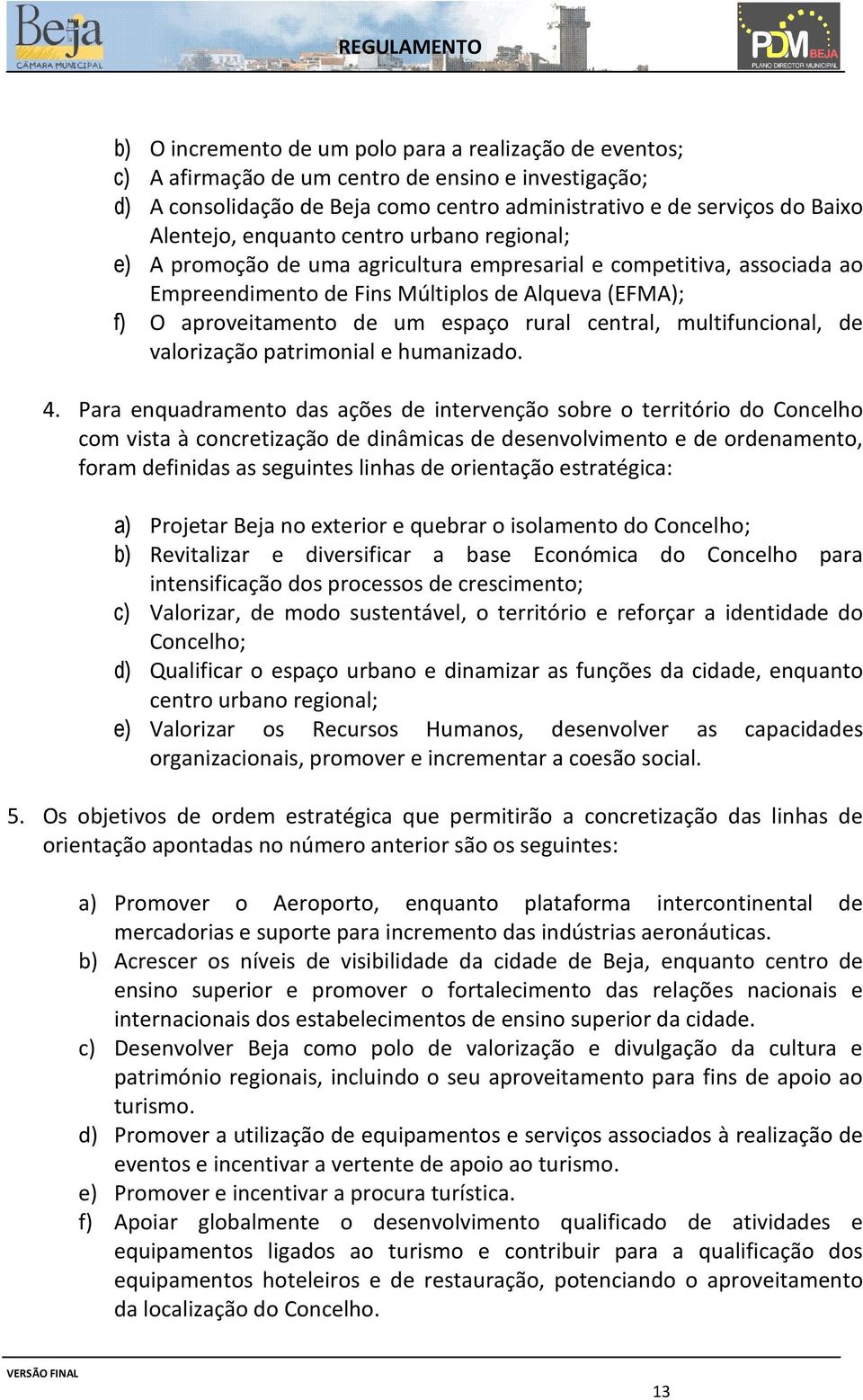 central, multifuncional, de valorização patrimonial e humanizado. 4.