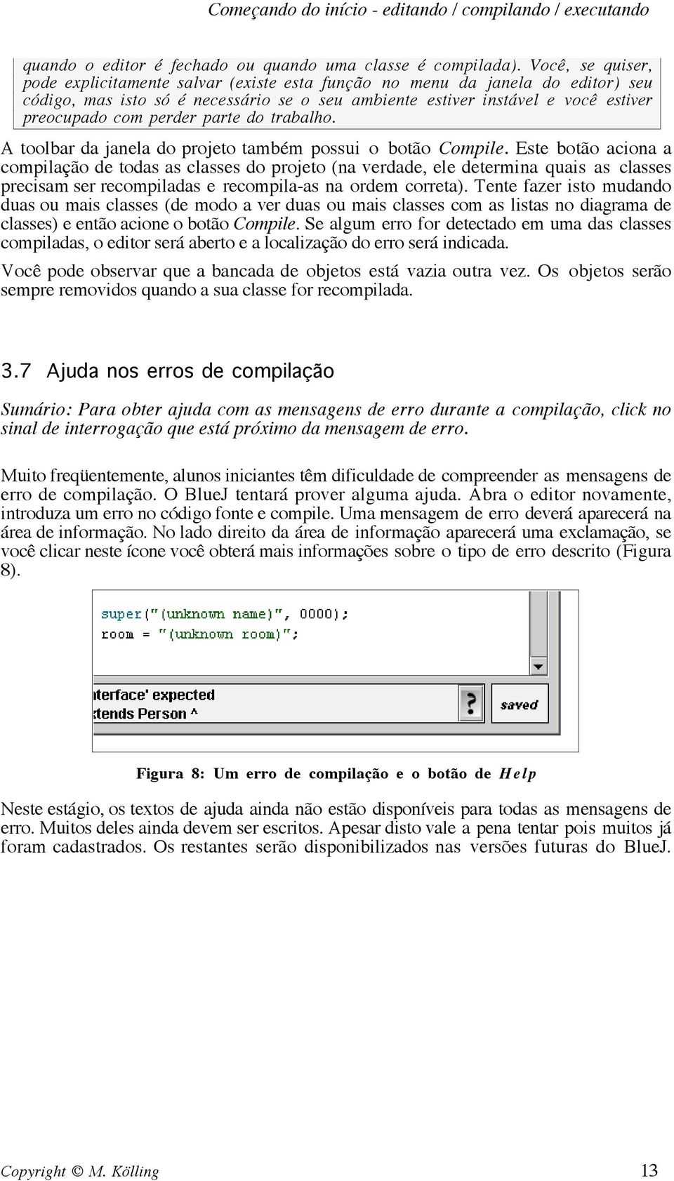 perder parte do trabalho. A toolbar da janela do projeto também possui o botão Compile.