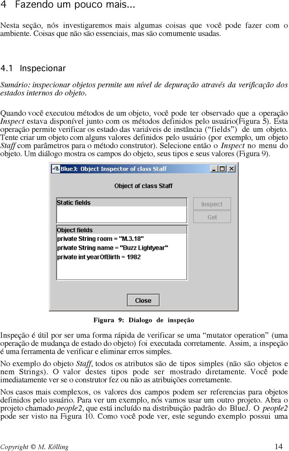 Quando você executou métodos de um objeto, você pode ter observado que a operação Inspect estava disponível junto com os métodos definidos pelo usuário(figura 5).