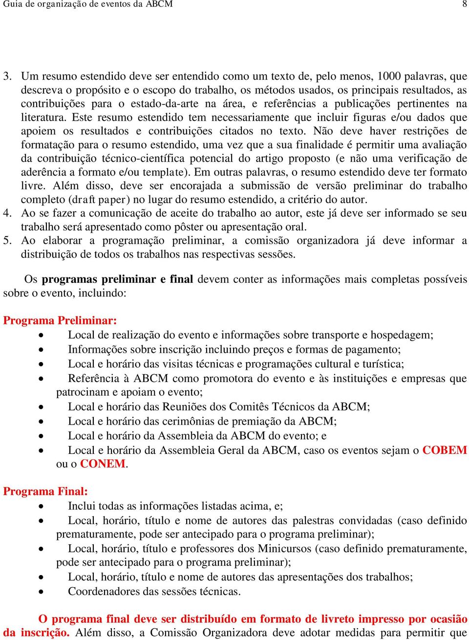 o estado-da-arte na área, e referências a publicações pertinentes na literatura.