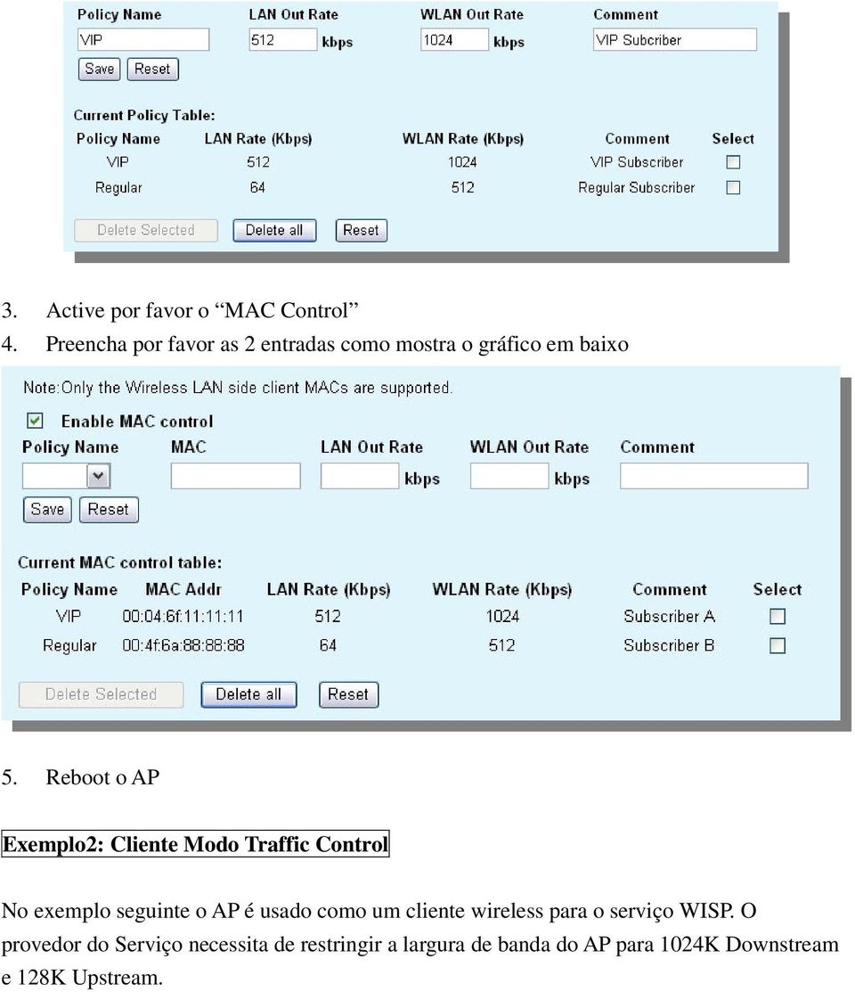 Reboot o AP Exemplo2: Cliente Modo Traffic Control No exemplo seguinte o AP é usado