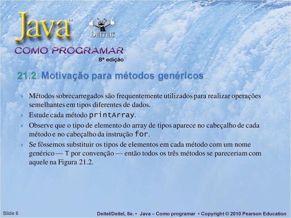 Observe que o tipo de elemento do array de tipos aparece no cabeçalho de cada método e no cabeçalho da