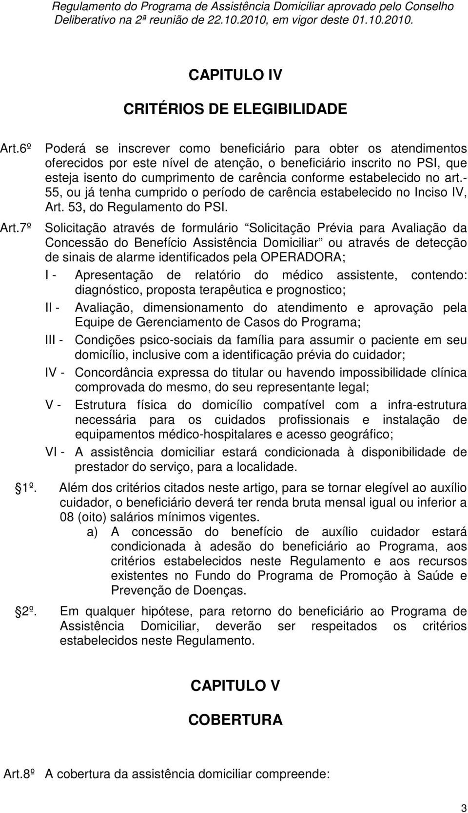 estabelecido no art.- 55, ou já tenha cumprido o período de carência estabelecido no Inciso IV, Art. 53, do Regulamento do PSI.