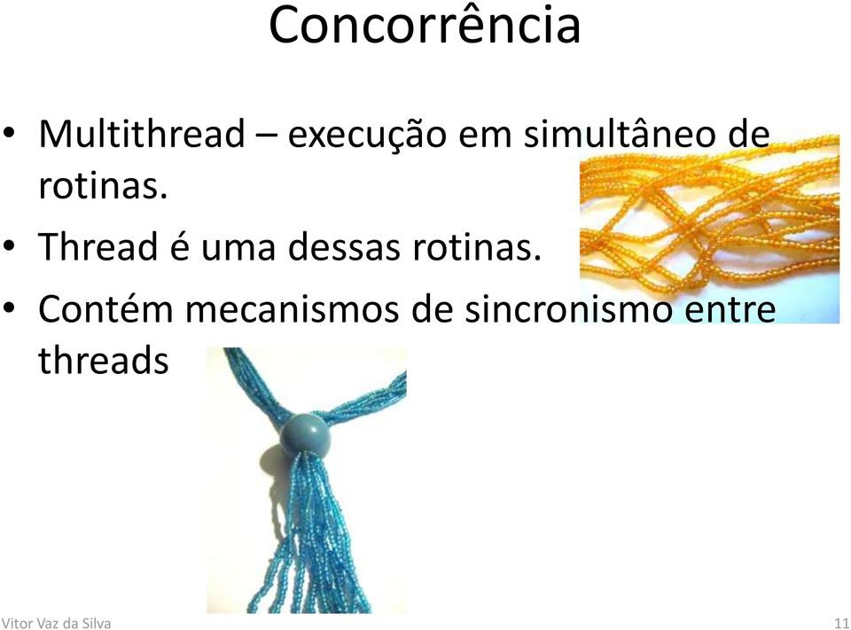 Thread é uma dessas rotinas.