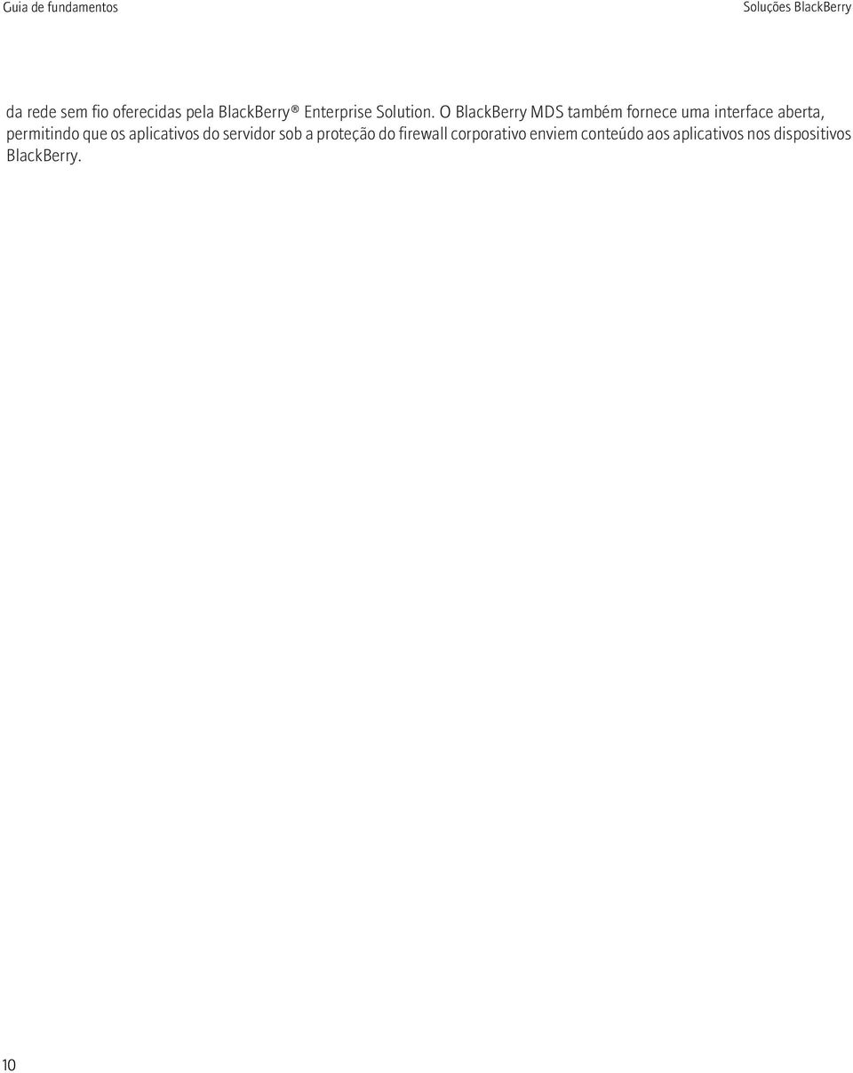 O BlackBerry MDS também fornece uma interface aberta, permitindo que