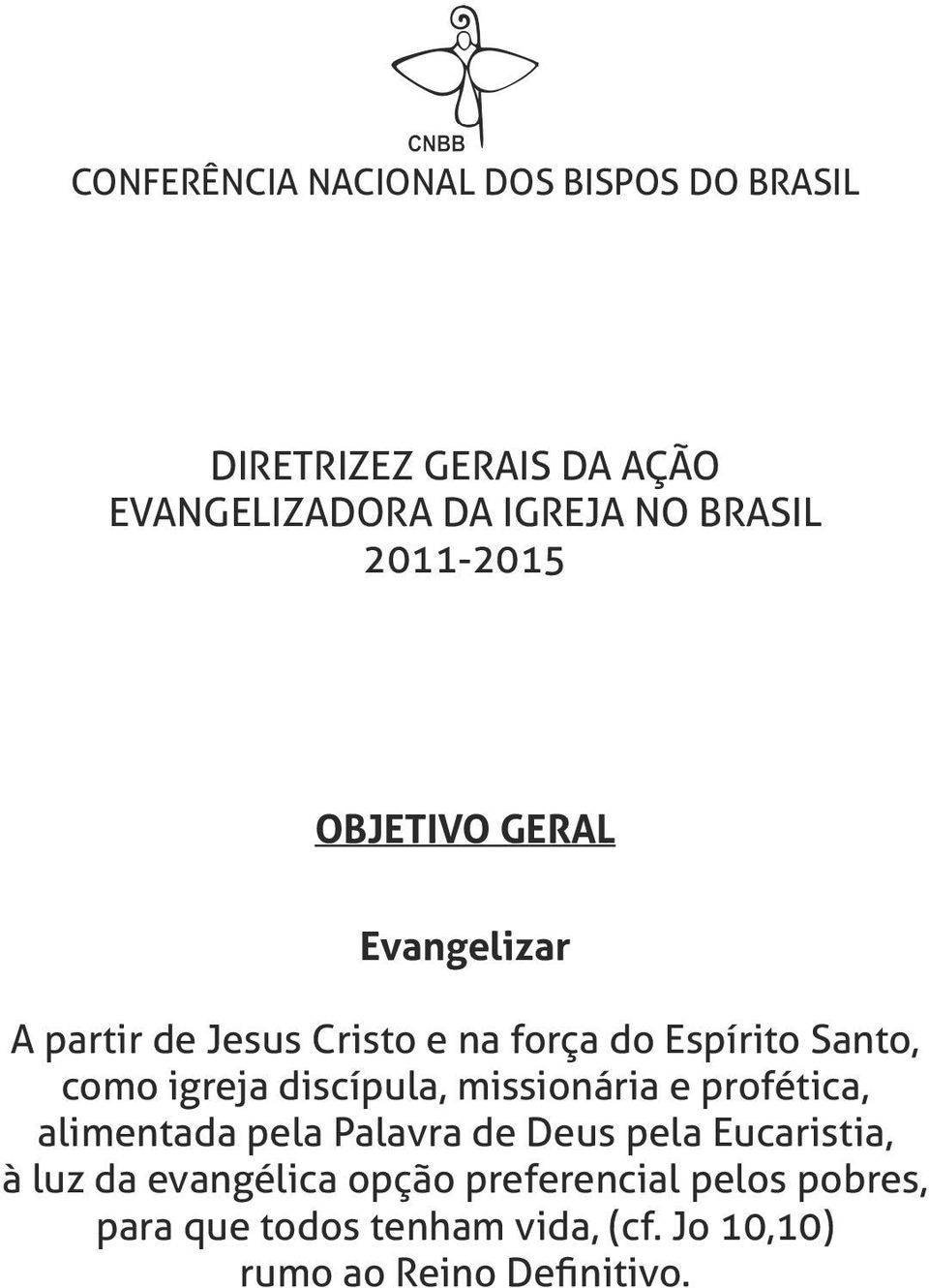 como igreja discípula, missionária e profética, alimentada pela Palavra pela Eucaristia, à luz da