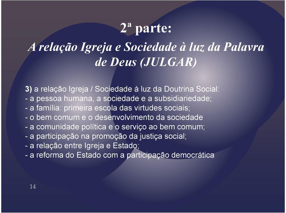 sociais; - o bem comum e o desenvolvimento da sociedade - a comunidade política e o serviço ao bem comum; - a