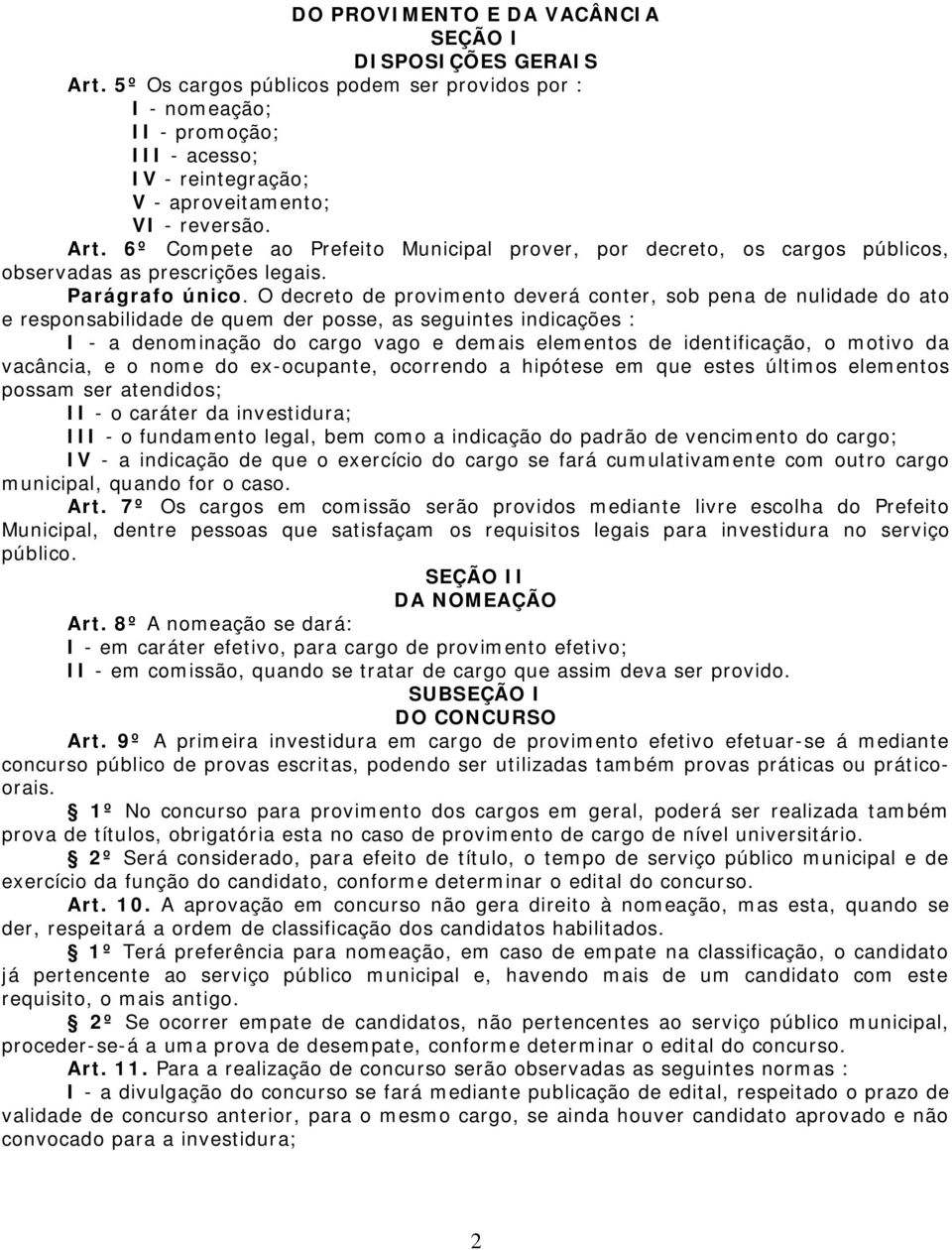 6º Compete ao Prefeito Municipal prover, por decreto, os cargos públicos, observadas as prescrições legais. Parágrafo único.