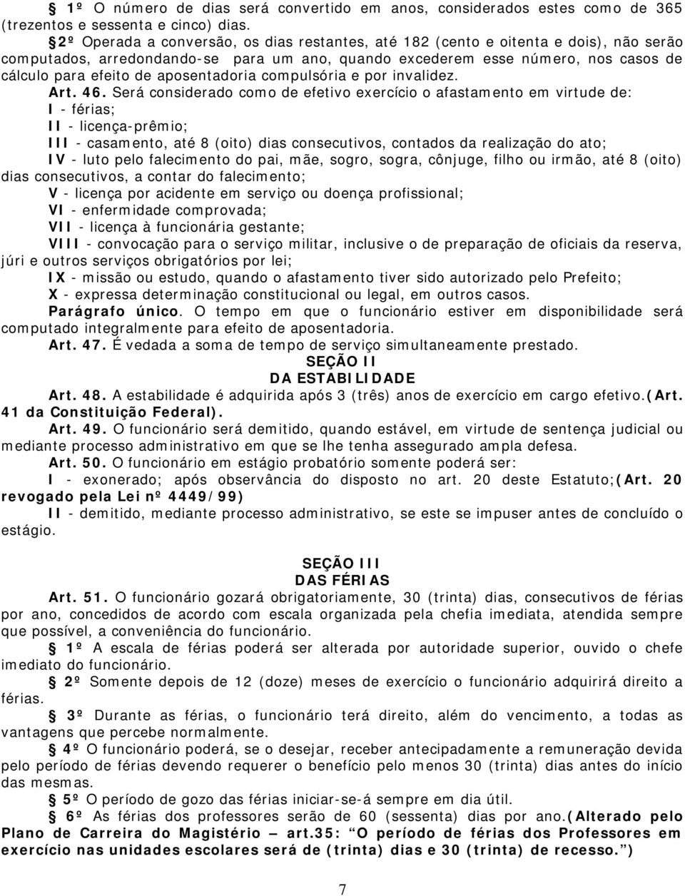 aposentadoria compulsória e por invalidez. Art. 46.