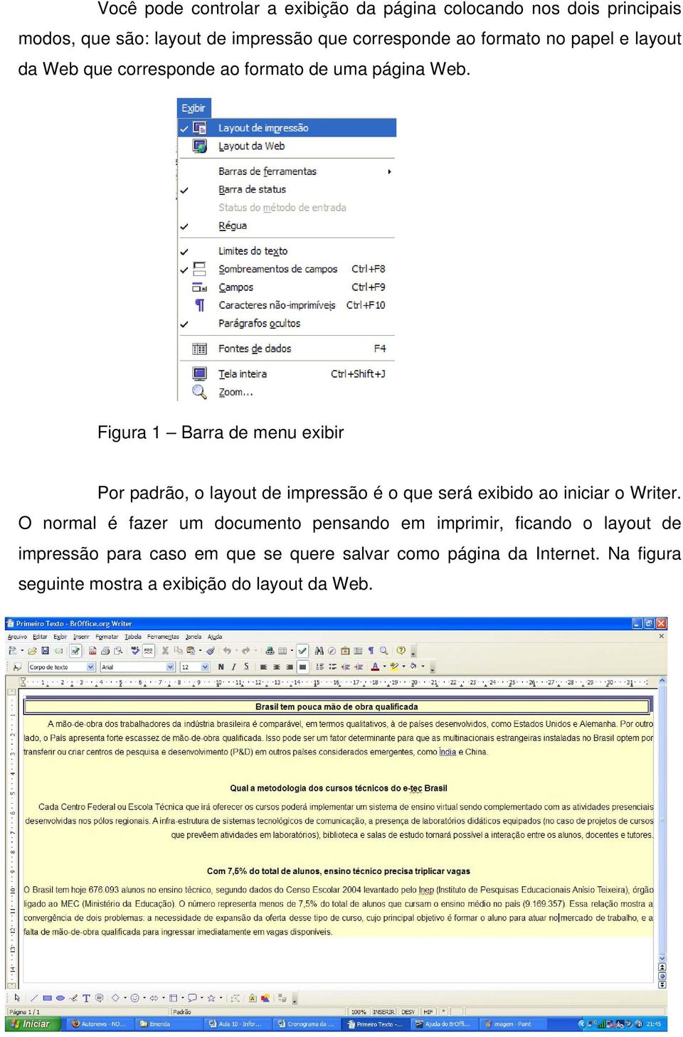 Figura 1 Barra de menu exibir Por padrão, o layout de impressão é o que será exibido ao iniciar o Writer.