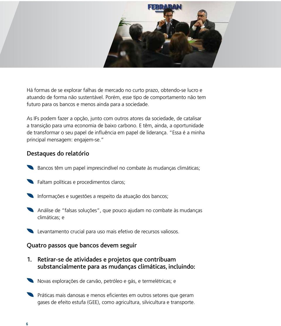 As IFs podem fazer a opção, junto com outros atores da sociedade, de catalisar a transição para uma economia de baixo carbono.