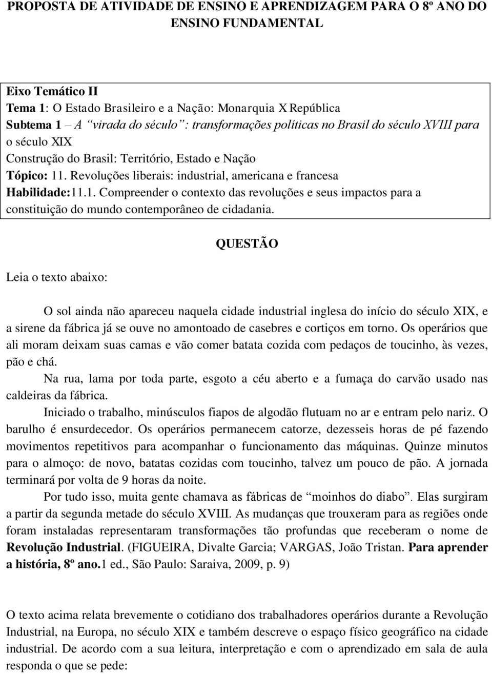 . Revoluções liberais: industrial, americana e francesa Habilidade:11.1. Compreender o contexto das revoluções e seus impactos para a constituição do mundo contemporâneo de cidadania.