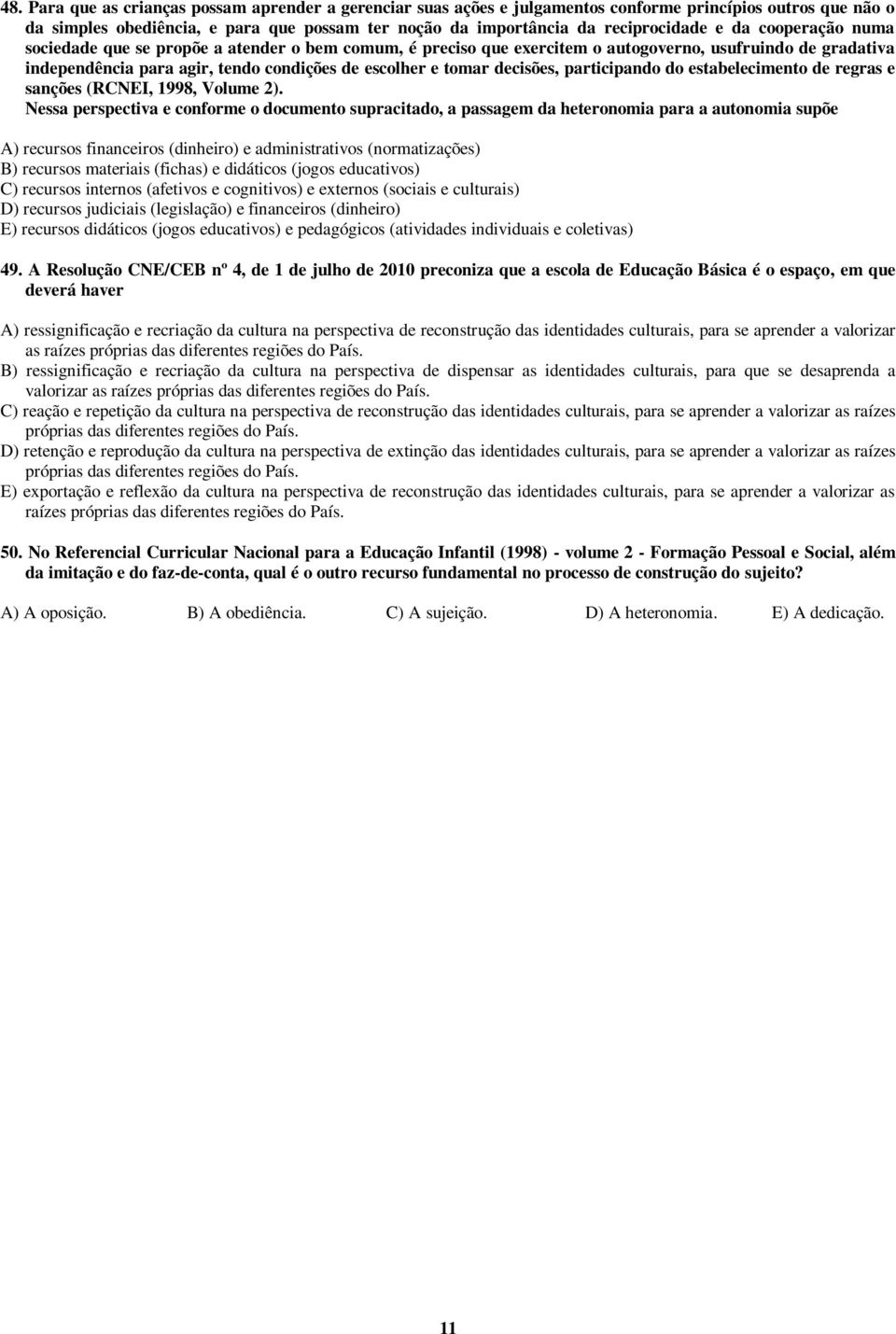 participando do estabelecimento de regras e sanções (RCNEI, 1998, Volume 2).