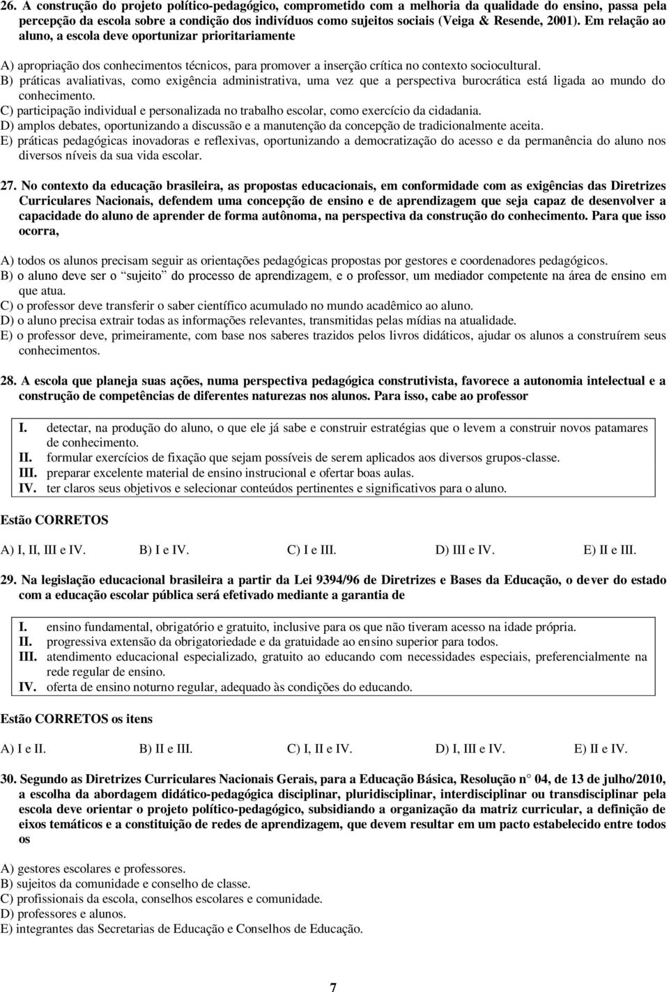 B) práticas avaliativas, como exigência administrativa, uma vez que a perspectiva burocrática está ligada ao mundo do conhecimento.