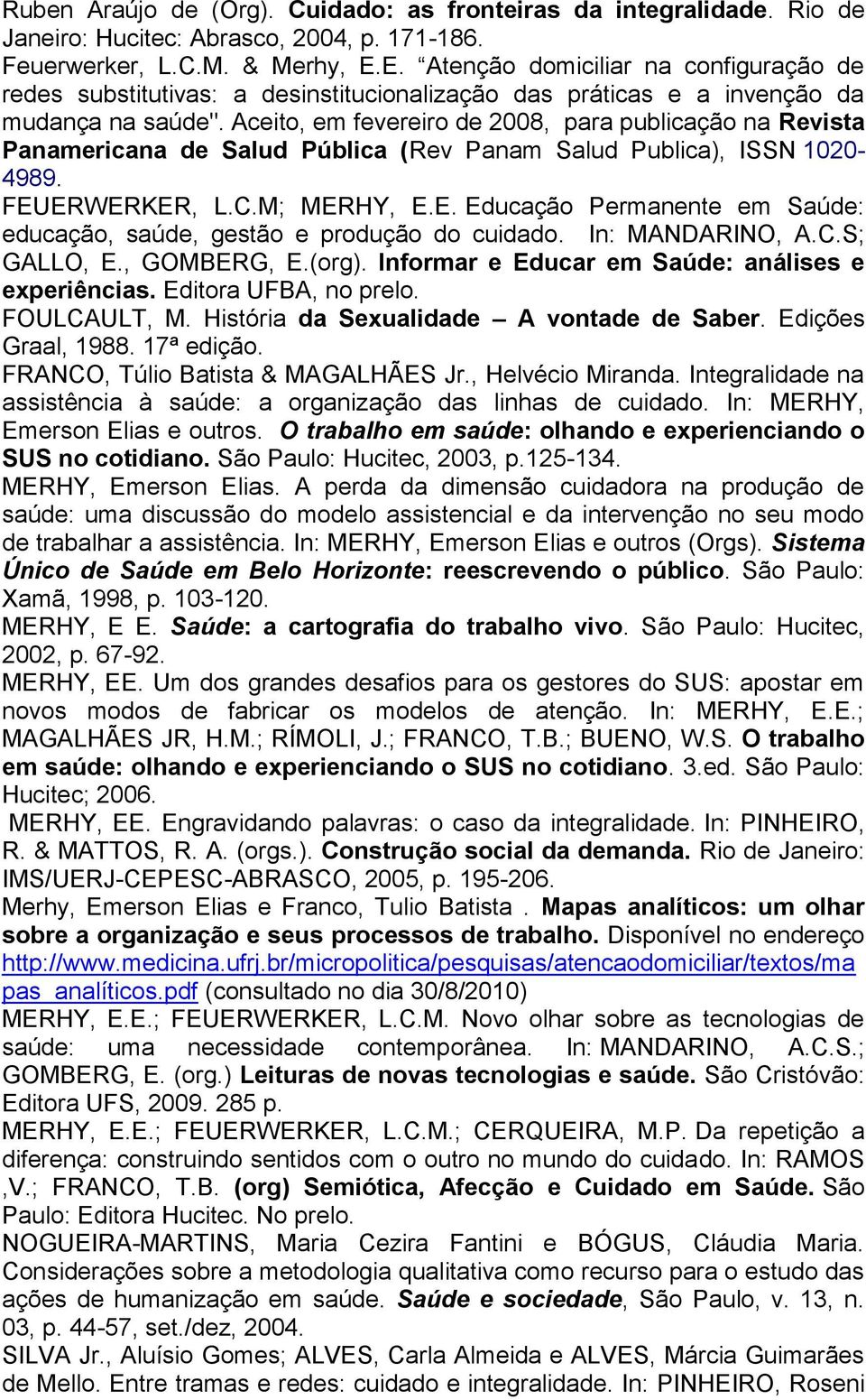 Aceito, em fevereiro de 2008, para publicação na Revista Panamericana de Salud Pública (Rev Panam Salud Publica), ISSN 1020-4989. FEU