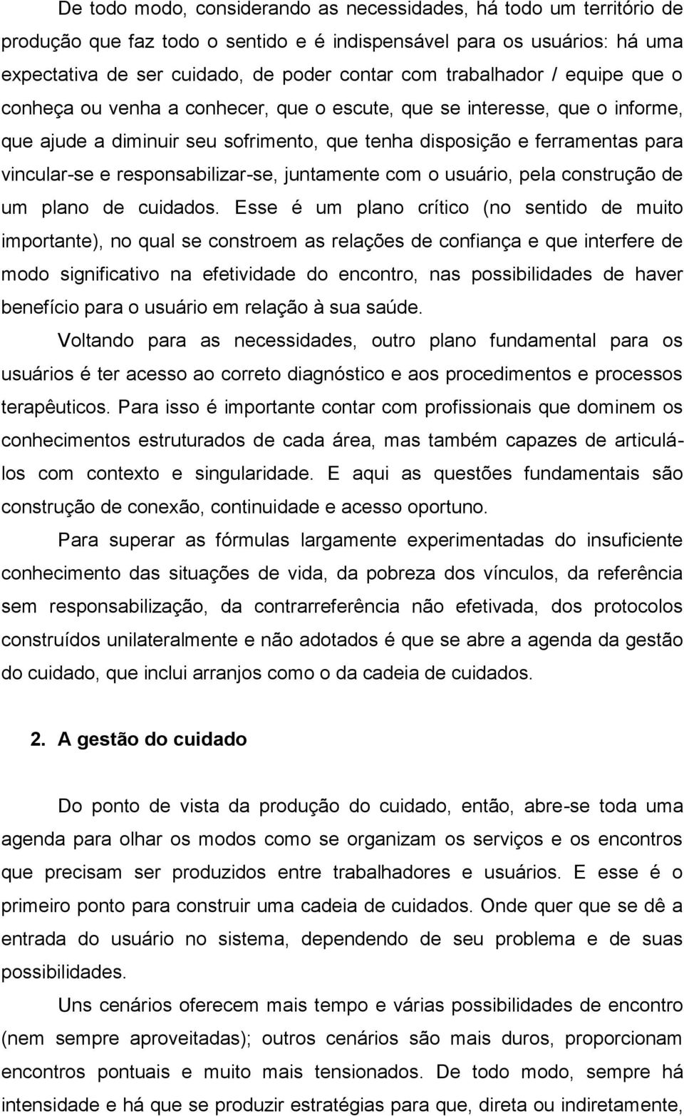 responsabilizar-se, juntamente com o usuário, pela construção de um plano de cuidados.