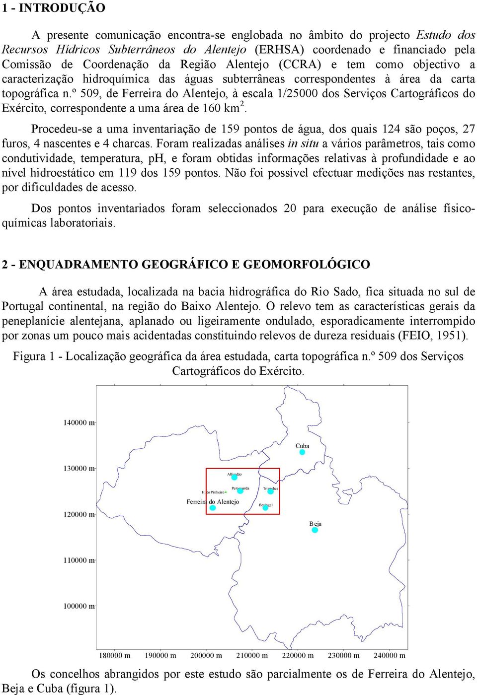 º 509, de Ferreira do Alentejo, à escala 1/25000 dos Serviços Cartográficos do Exército, correspondente a uma área de 160 km 2.