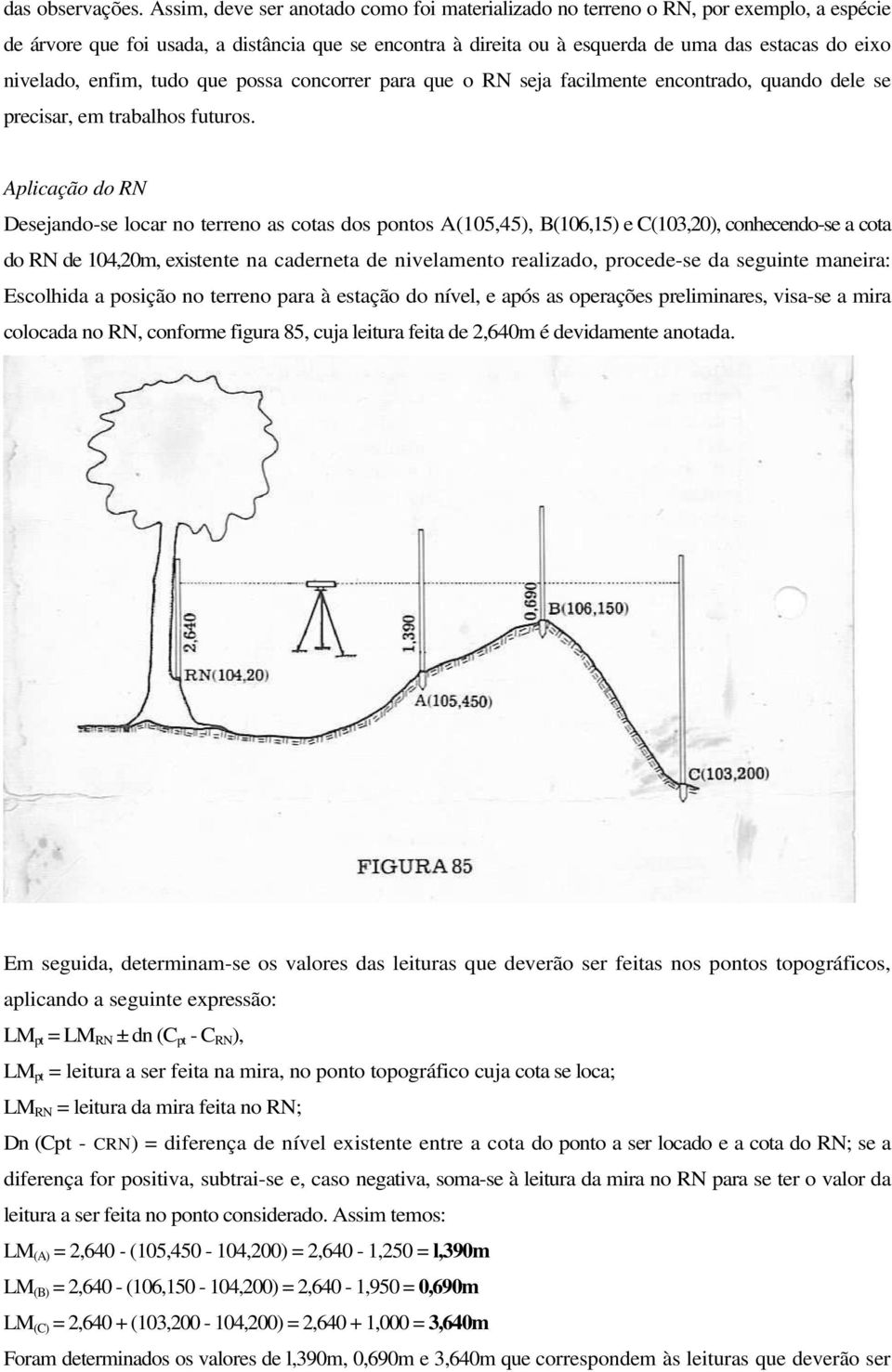 nivelado, enfim, tudo que possa concorrer para que o RN seja facilmente encontrado, quando dele se precisar, em trabalhos futuros.