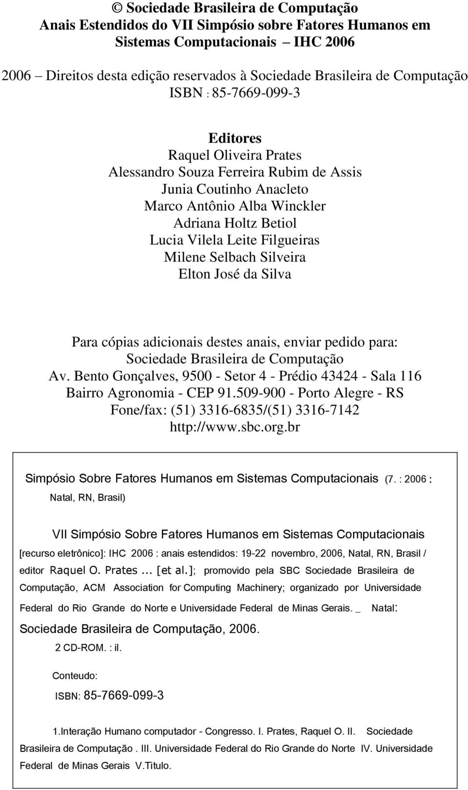 Filgueiras Milene Selbach Silveira Elton José da Silva Para cópias adicionais destes anais, enviar pedido para: Sociedade Brasileira de Computação Av.