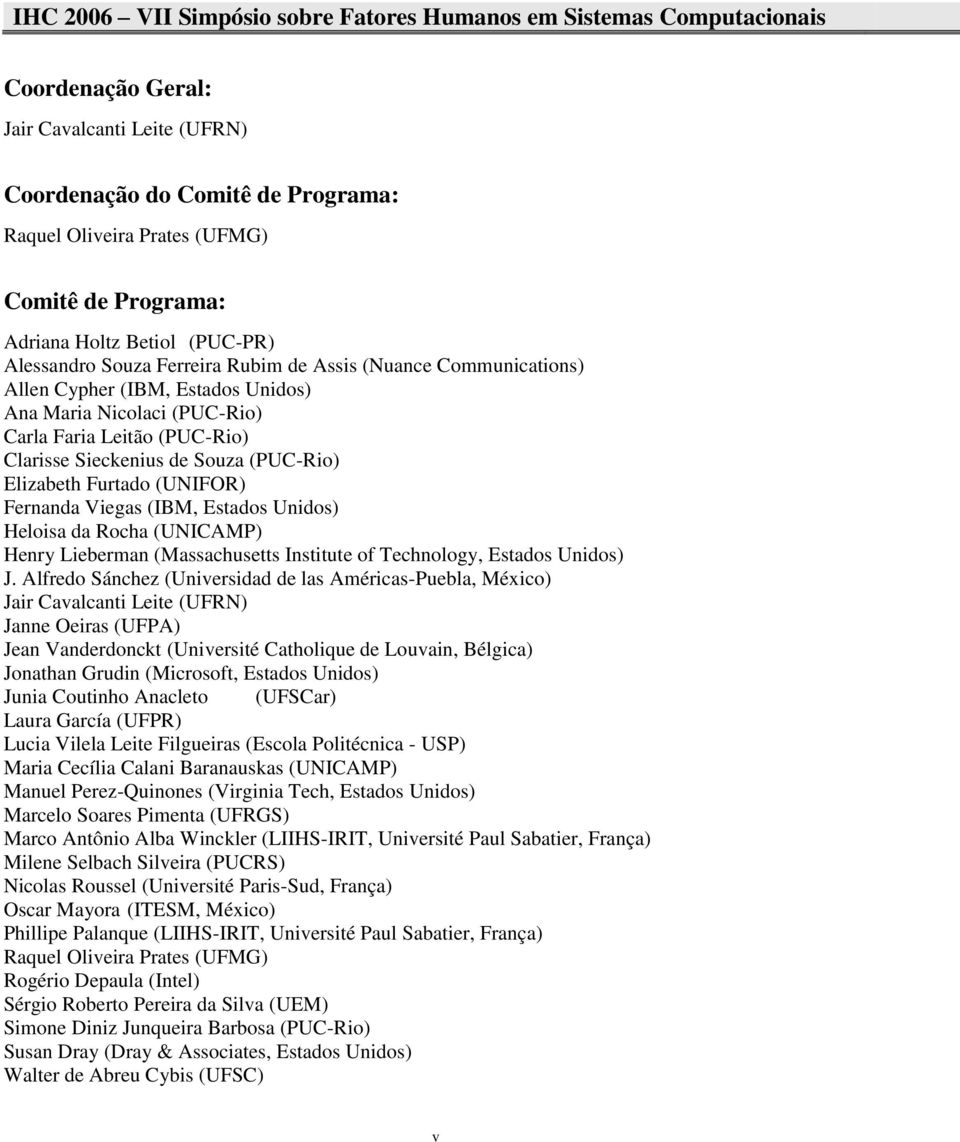 Clarisse Sieckenius de Souza (PUC-Rio) Elizabeth Furtado (UNIFOR) Fernanda Viegas (IBM, Estados Unidos) Heloisa da Rocha (UNICAMP) Henry Lieberman (Massachusetts Institute of Technology, Estados