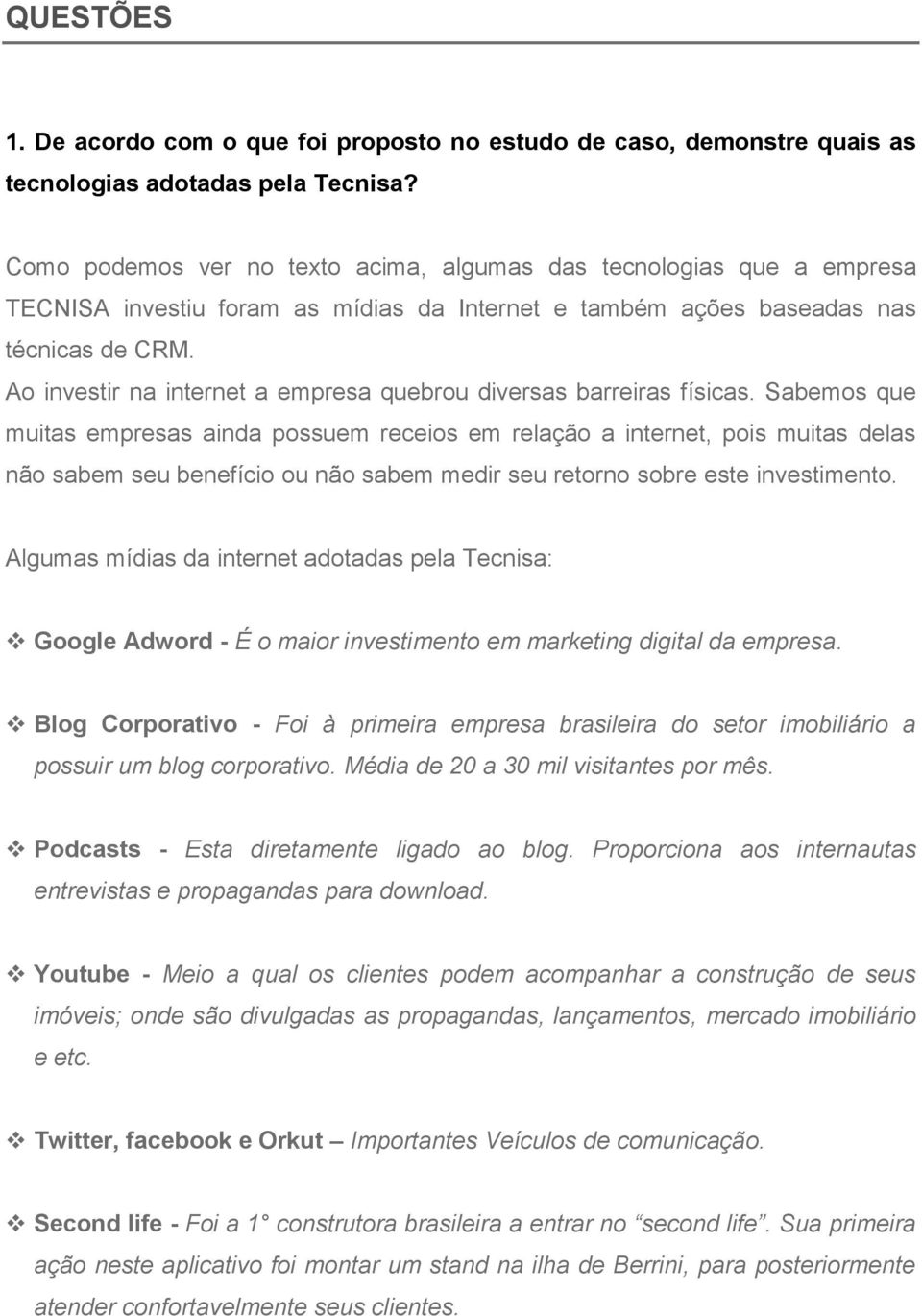 Ao investir na internet a empresa quebrou diversas barreiras físicas.