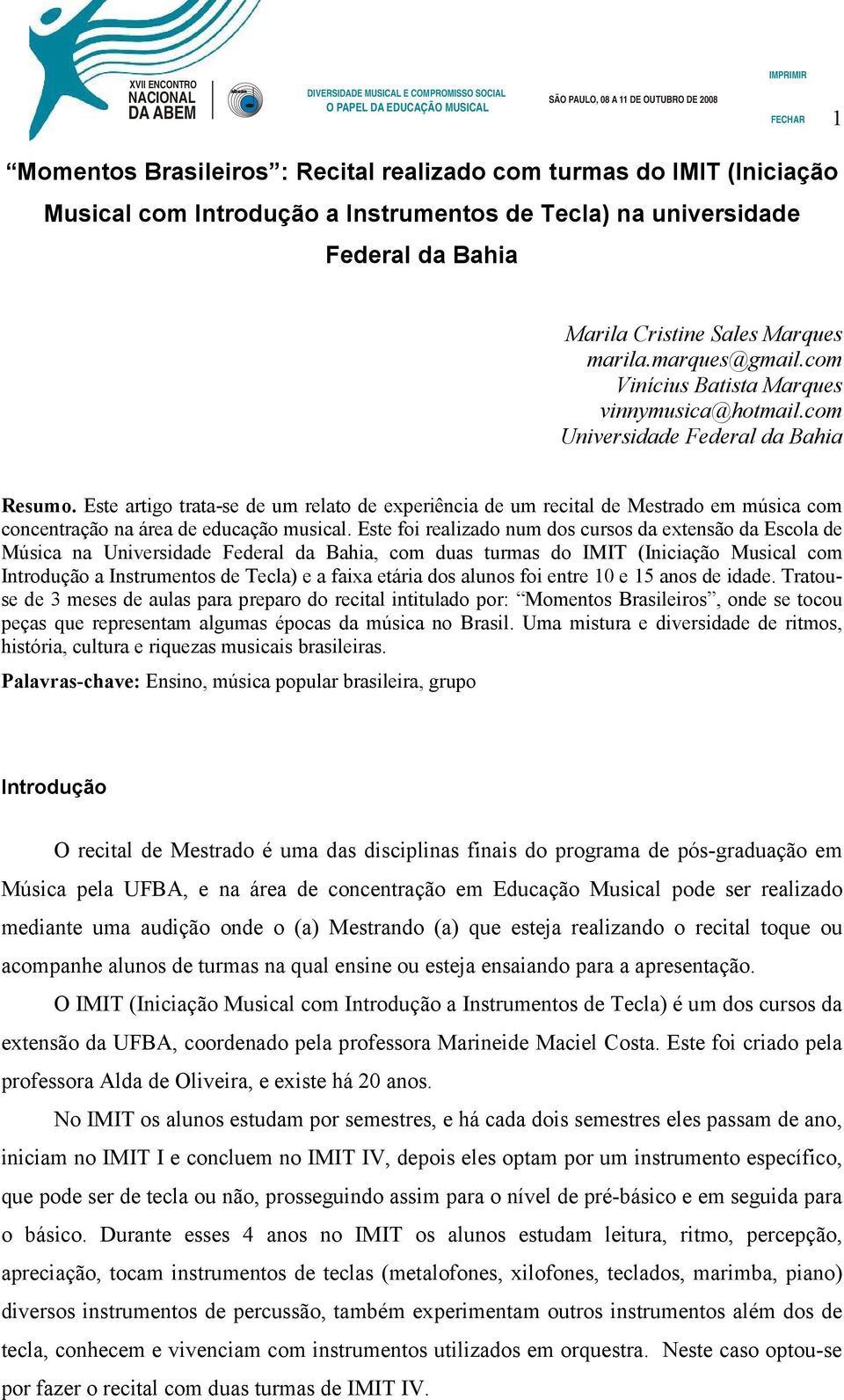 Este artigo trata-se de um relato de experiência de um recital de Mestrado em música com concentração na área de educação musical.