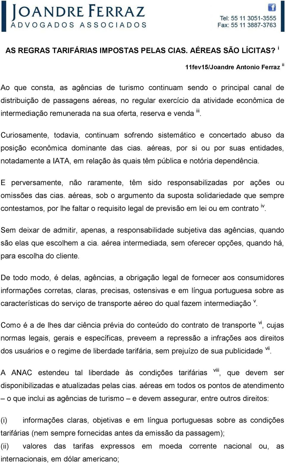 intermediação remunerada na sua oferta, reserva e venda iii. Curiosamente, todavia, continuam sofrendo sistemático e concertado abuso da posição econômica dominante das cias.