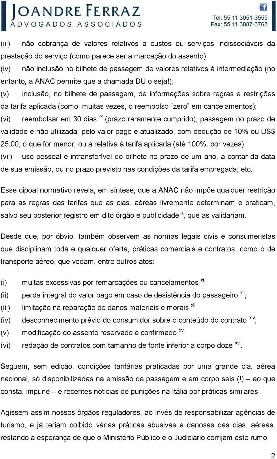 ); (v) inclusão, no bilhete de passagem, de informações sobre regras e restrições da tarifa aplicada (como, muitas vezes, o reembolso zero em cancelamentos); (vi) reembolsar em 30 dias ix (prazo