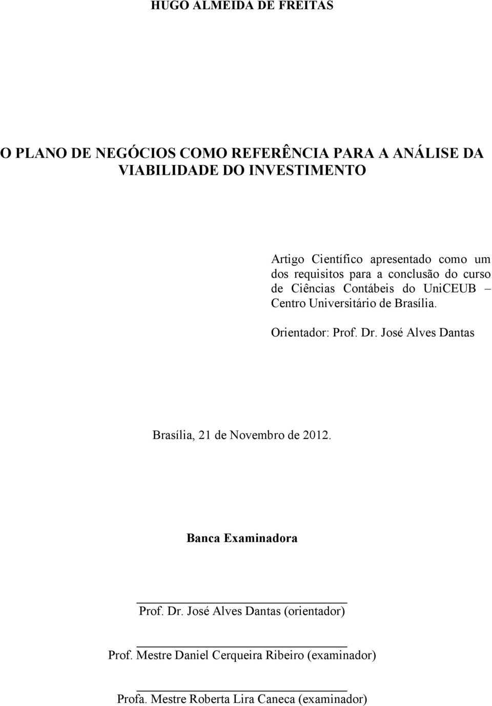 Universitário de Brasília. Orientador: Prof. Dr. José Alves Dantas Brasília, 21 de Novembro de 2012.