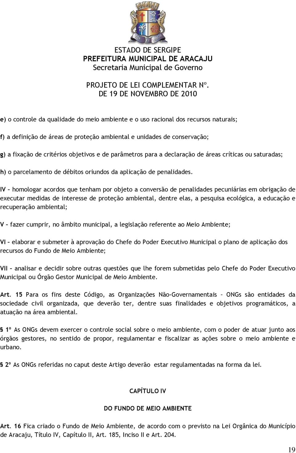 IV homologar acordos que tenham por objeto a conversão de penalidades pecuniárias em obrigação de executar medidas de interesse de proteção ambiental, dentre elas, a pesquisa ecológica, a educação e