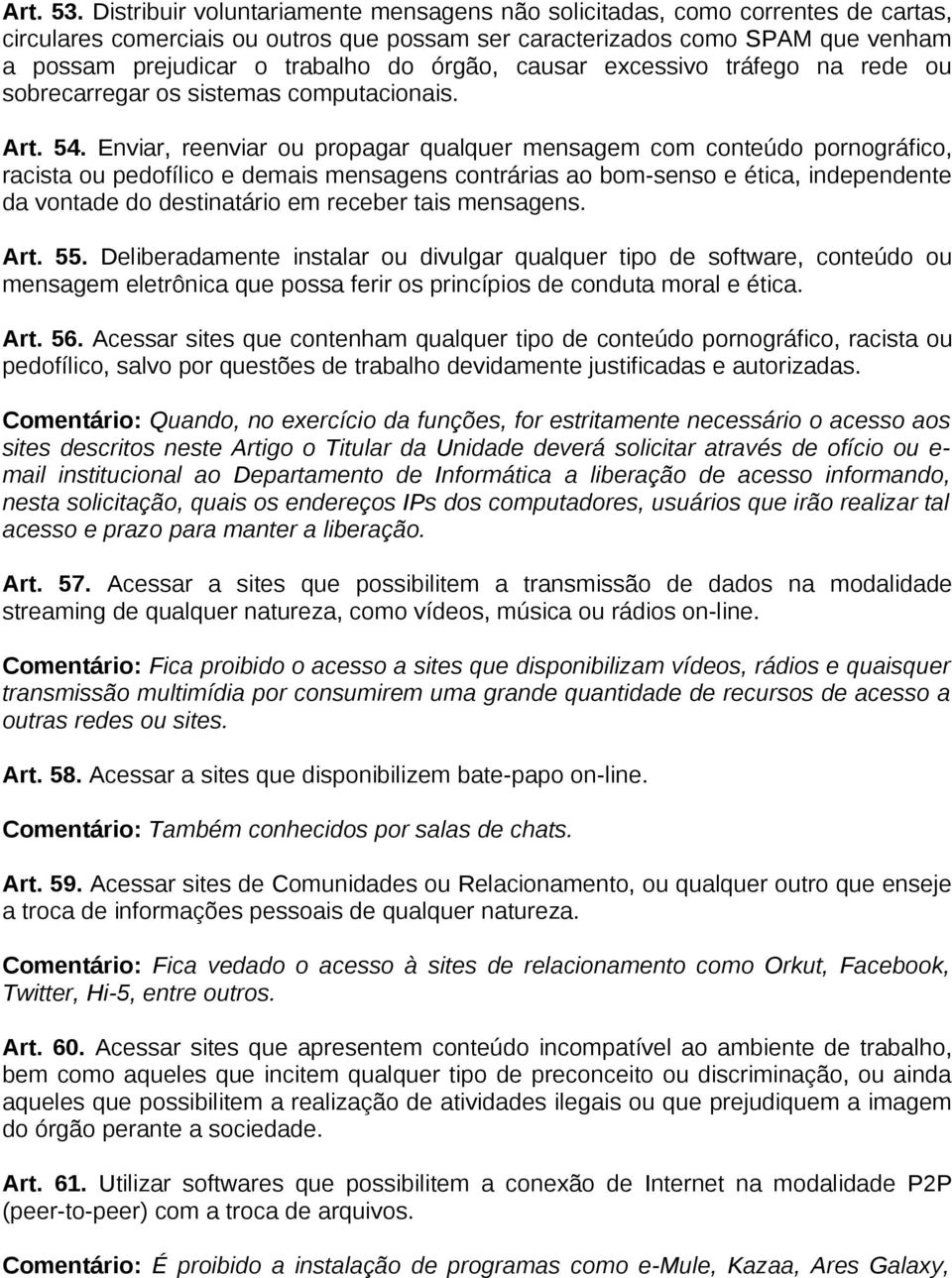 órgão, causar excessivo tráfego na rede ou sobrecarregar os sistemas computacionais. Art. 54.