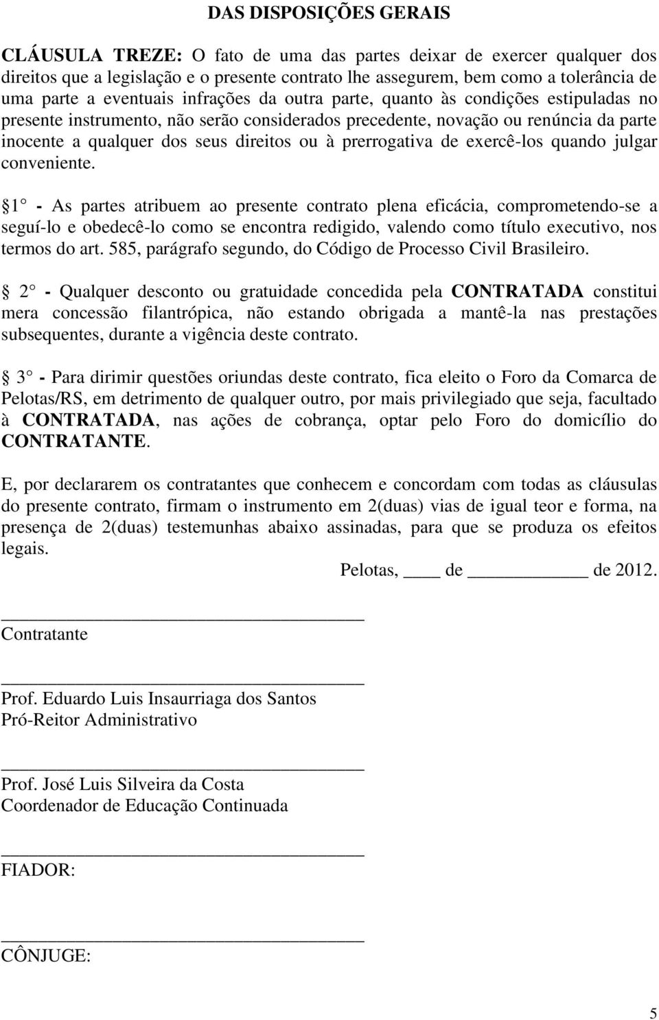 prerrogativa de exercê-los quando julgar conveniente.