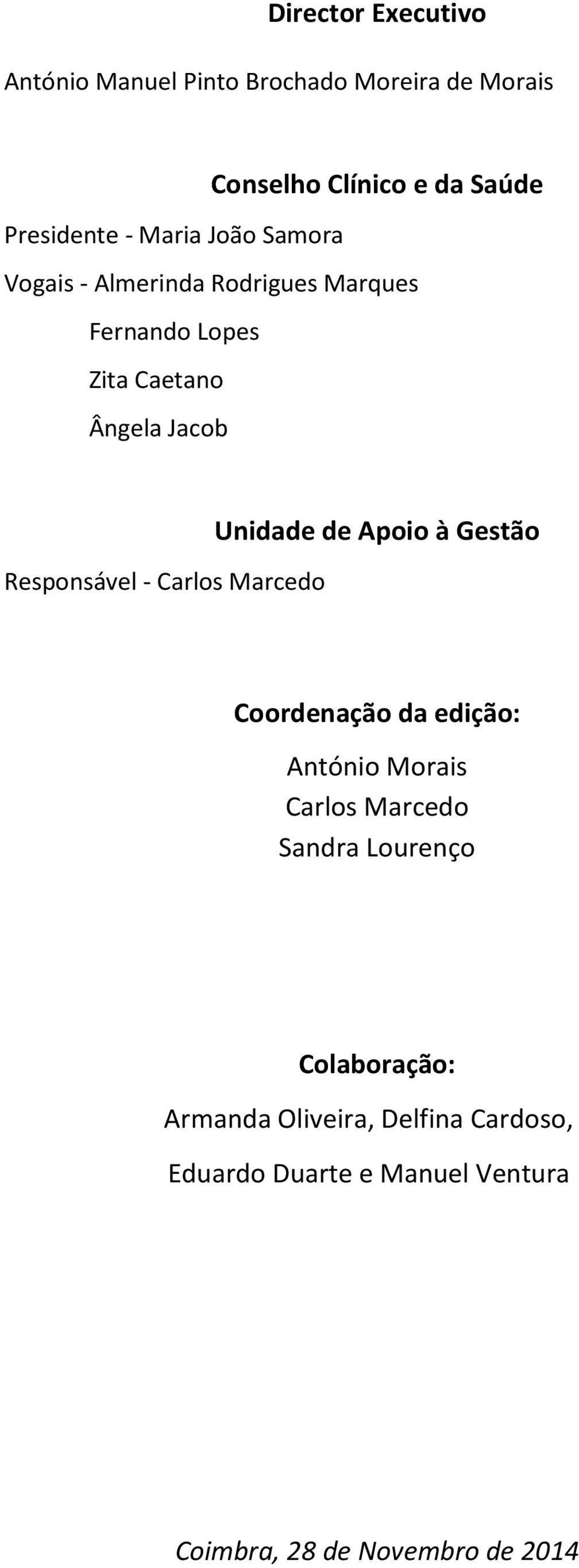 Carlos Marcedo Unidade de Apoio à Gestão Coordenação da edição: António Morais Carlos Marcedo Sandra Lourenço