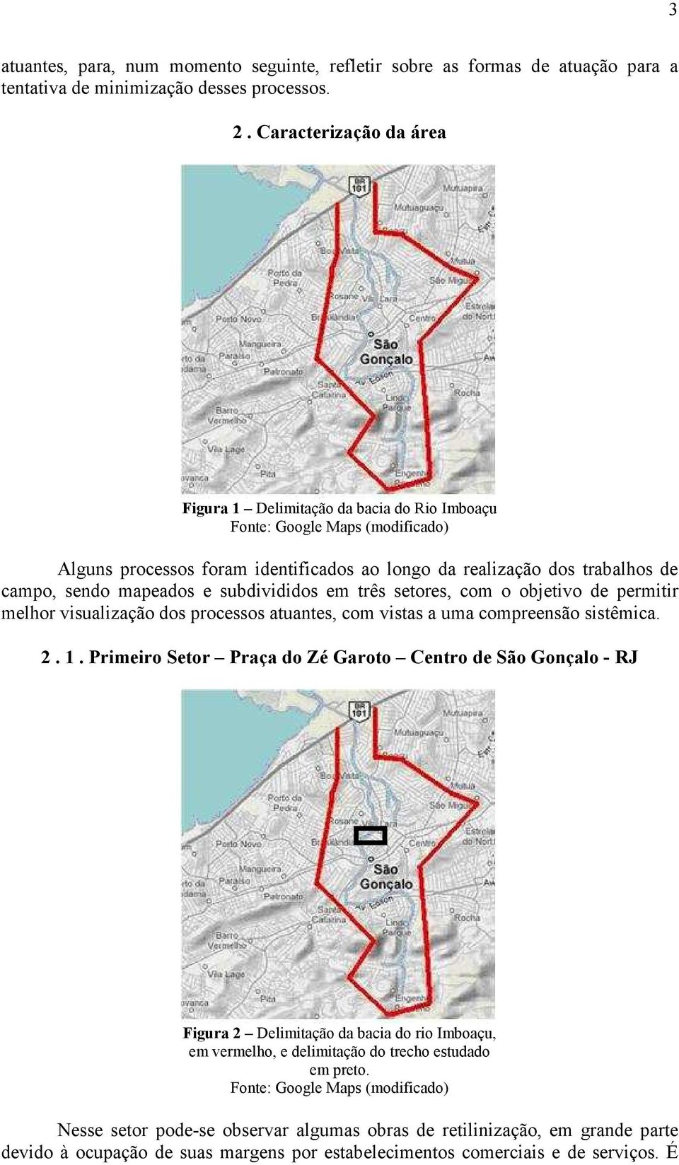 e subdivididos em três setores, com o objetivo de permitir melhor visualização dos processos atuantes, com vistas a uma compreensão sistêmica. 2. 1.