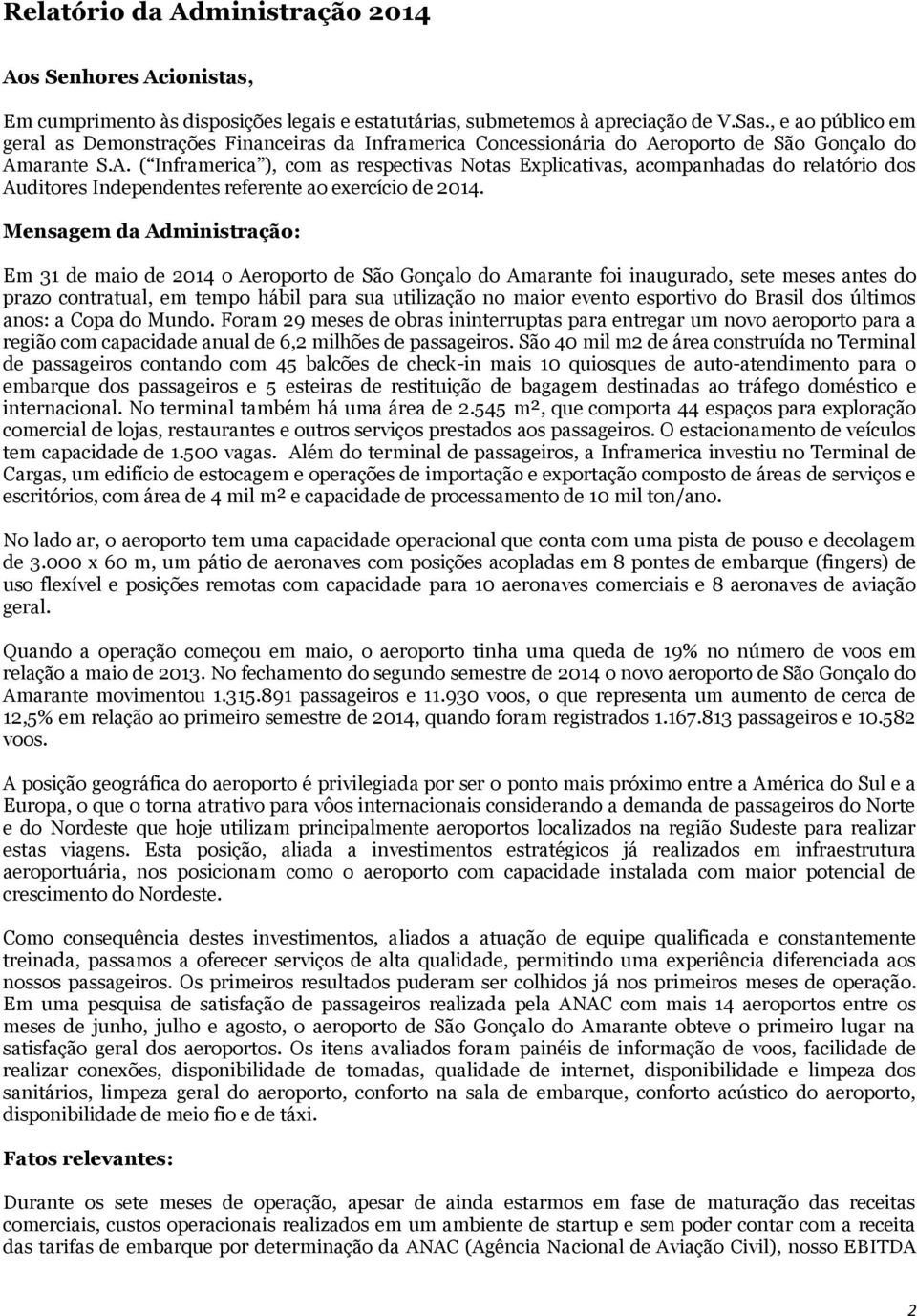 roporto de São Gonçalo do Amarante S.A. ( Inframerica ), com as respectivas Notas Explicativas, acompanhadas do relatório dos Auditores Independentes referente ao exercício de 2014.