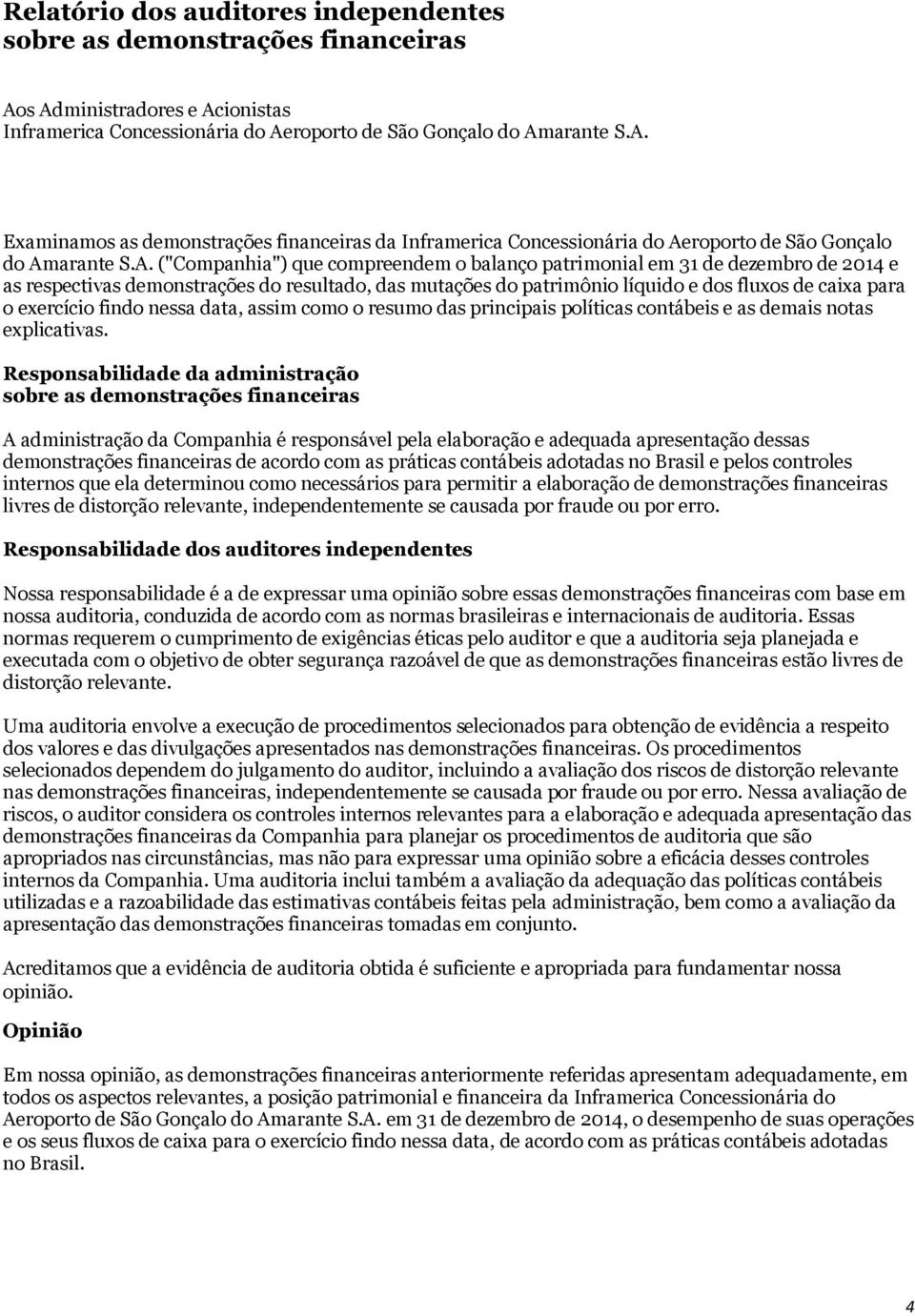 data, assim como o resumo das principais políticas contábeis e as demais notas explicativas.