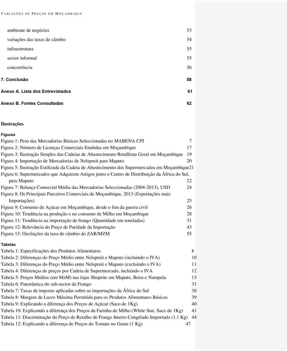 Simples das Cadeias de Abastecimento Retalhista Geral em Moçambique 19 Figura 4: Importação de Mercadorias de Nelspruit para Maputo 20 Figura 5: Ilustração Estilizada da Cadeia de Abastecimento dos