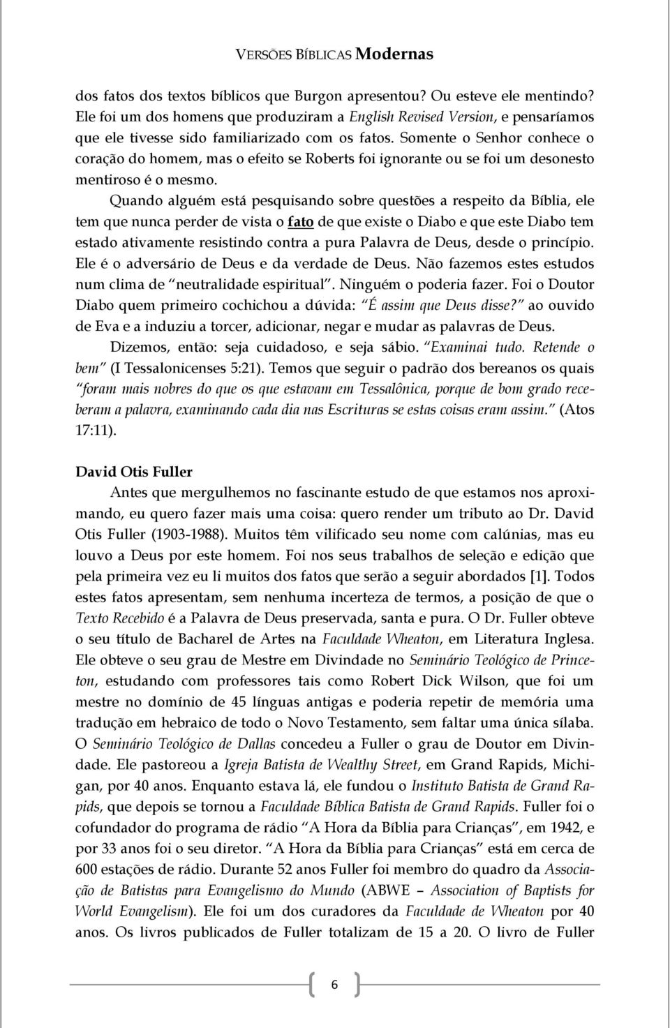 Somente o Senhor conhece o coração do homem, mas o efeito se Roberts foi ignorante ou se foi um desonesto mentiroso é o mesmo.