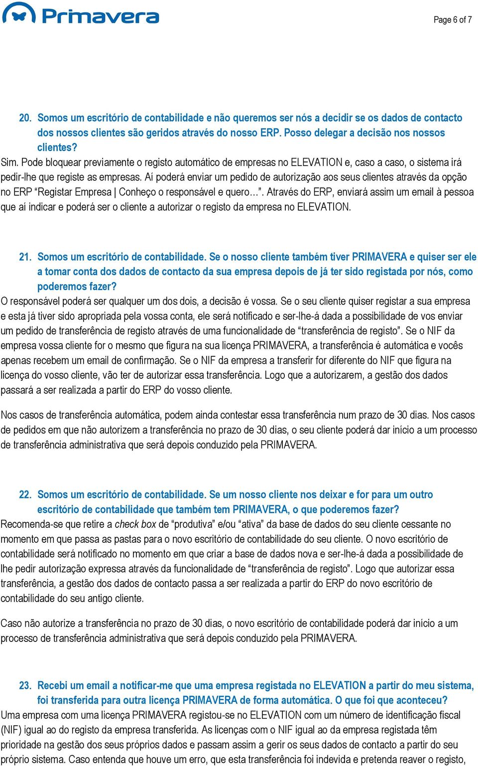 Aí poderá enviar um pedido de autorização aos seus clientes através da opção no ERP Registar Empresa Conheço o responsável e quero.